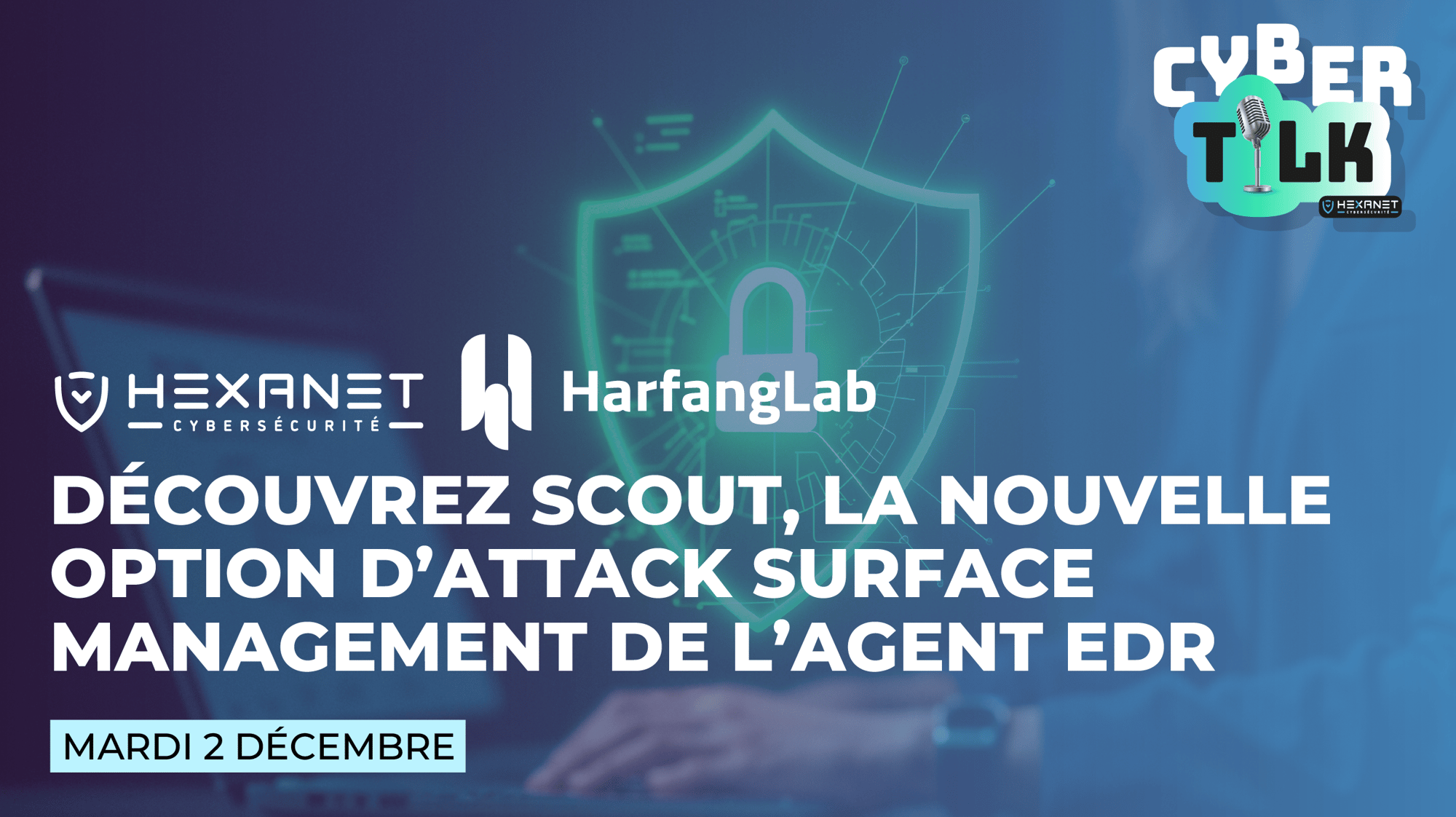 Cyber Talk #7 Scout, la nouvelle option d'Attack Surface Management de l'agent EDR Cyber Talk #7 Scout, la nouvelle option d'Attack Surface Management de l'agent EDR