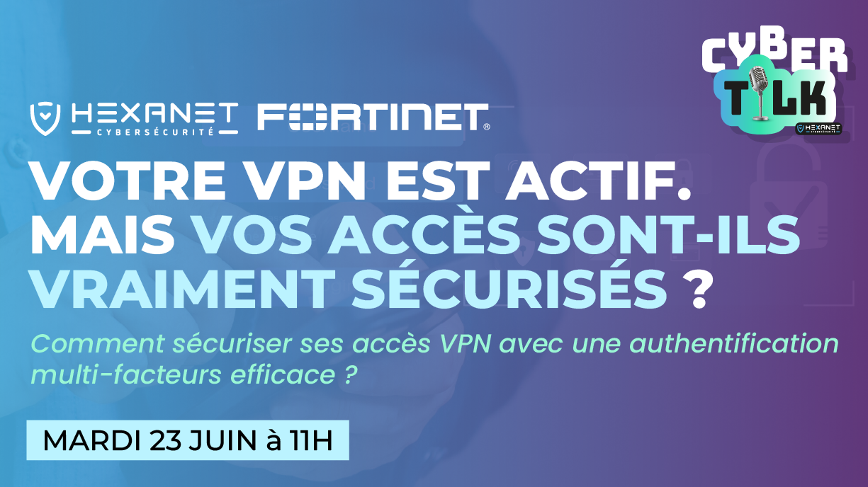 Cyber Talk 12 - Comment sécuriser ses accès VPN avec une authentification multi-facteurs efficace-1 Cyber Talk 12 - Comment sécuriser ses accès VPN avec une authentification multi-facteurs efficace-1