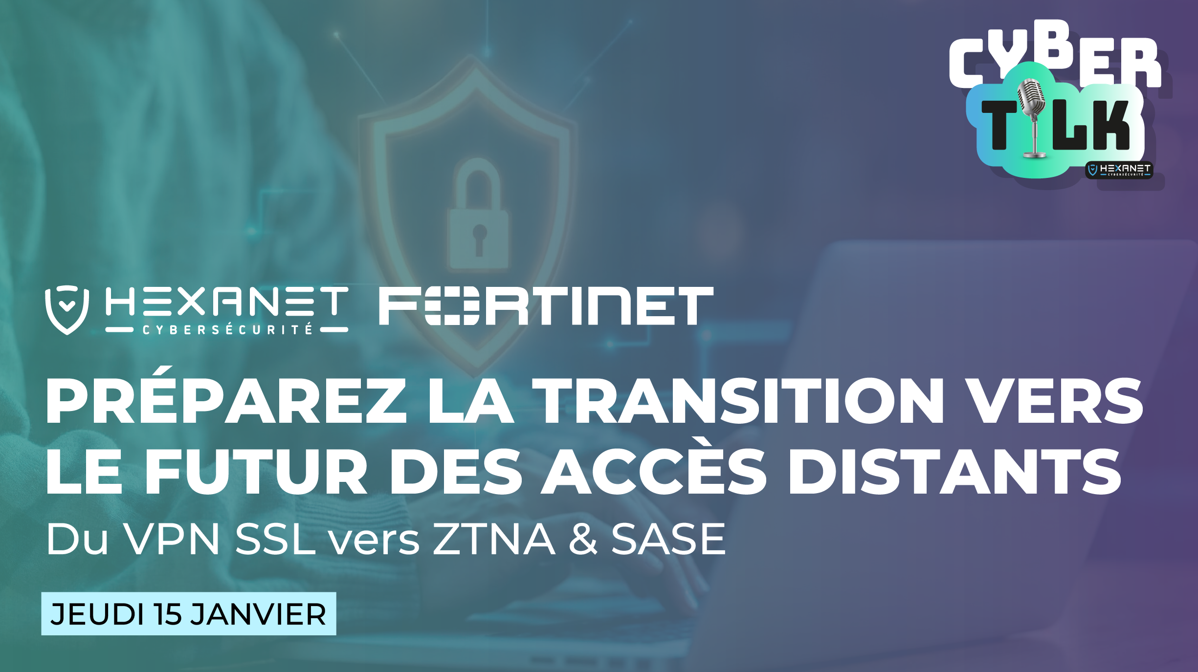 Cyber Talk 9 - Préparez la transition vers le futur des accès distants