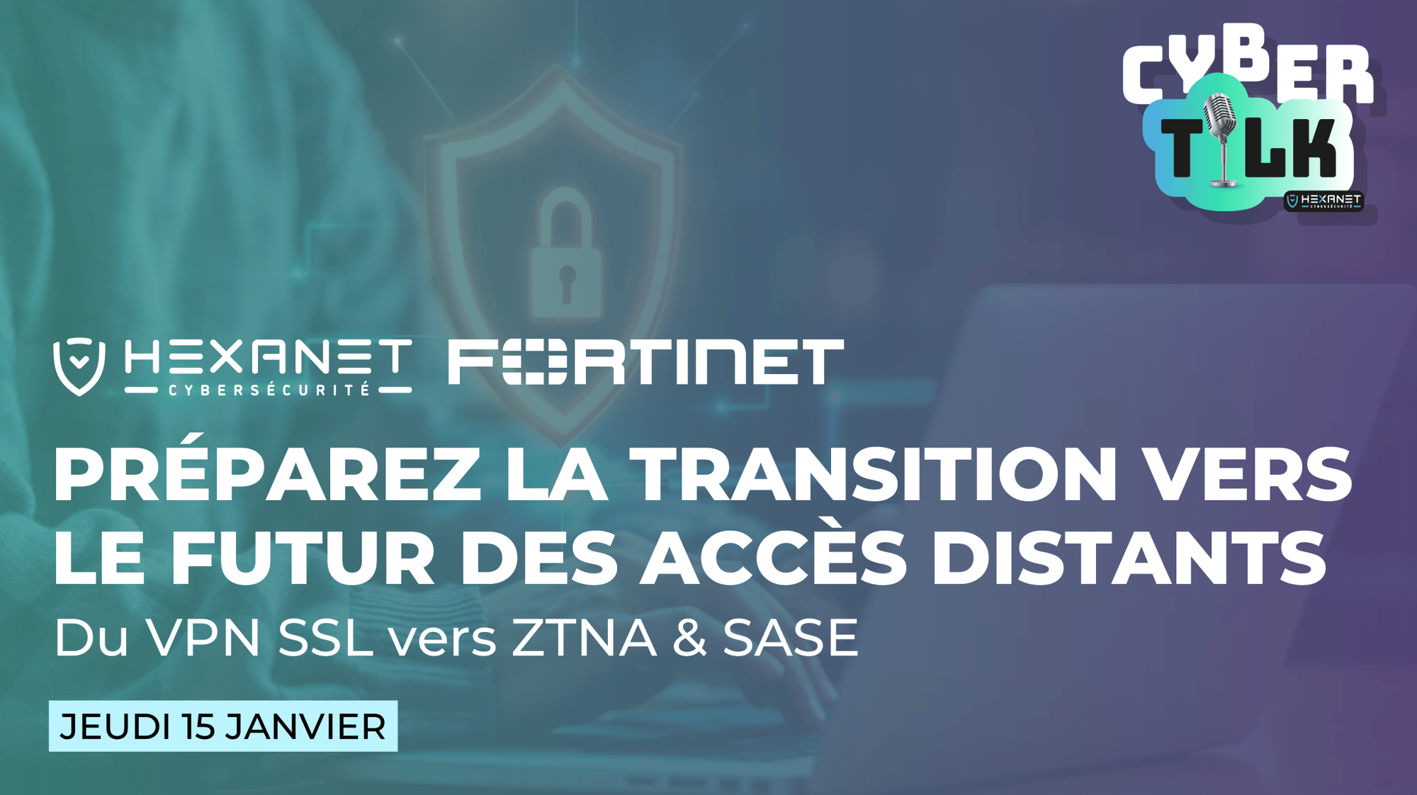 Cyber Talk 9 - Préparez la transition vers le futur des accès distants Cyber Talk 9 - Préparez la transition vers le futur des accès distants