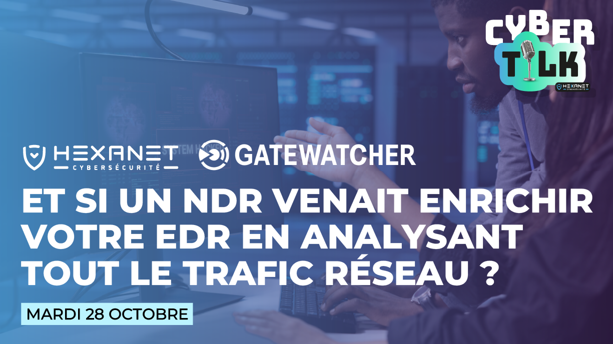 WEBINAR #4 Et si un NDR venait enrichir votre EDR en analysant tout le trafic réseau-2 WEBINAR #4 Et si un NDR venait enrichir votre EDR en analysant tout le trafic réseau-2